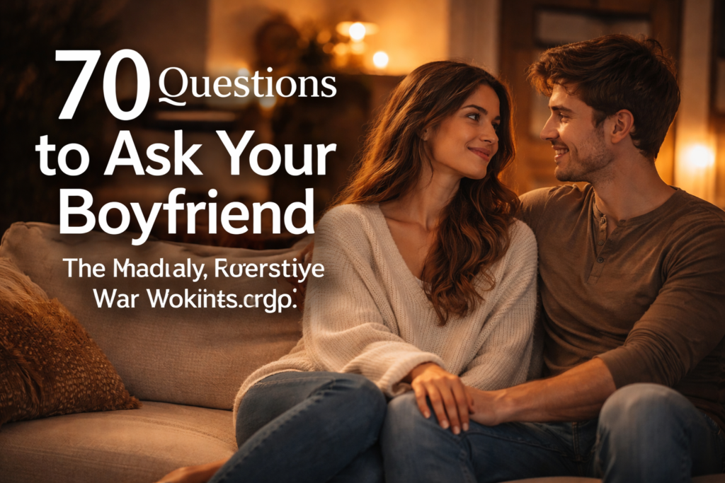 70 Deep & Fun Questions to Ask Your Boyfriend (That Instantly Strengthen Your Connection)