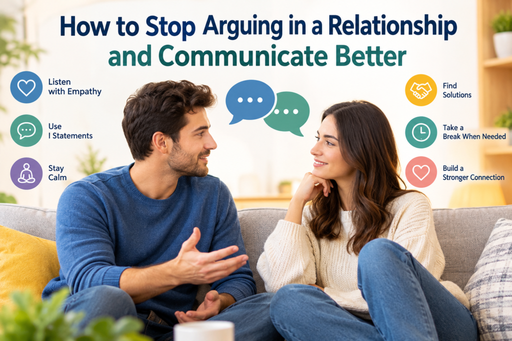 How to Stop Arguing in a Relationship and Communicate Better