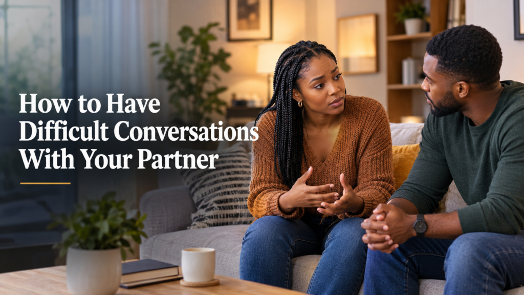 How to Have Difficult Conversations With Your Partner Without Hurting Your Relationship